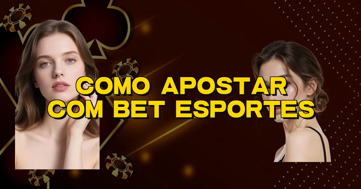 Como Apostar Com Bet Esportes Oficial