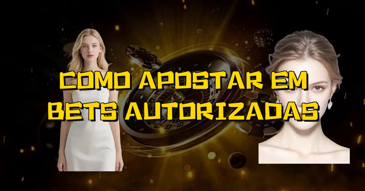Como Apostar Em Bets Autorizadas Oficial