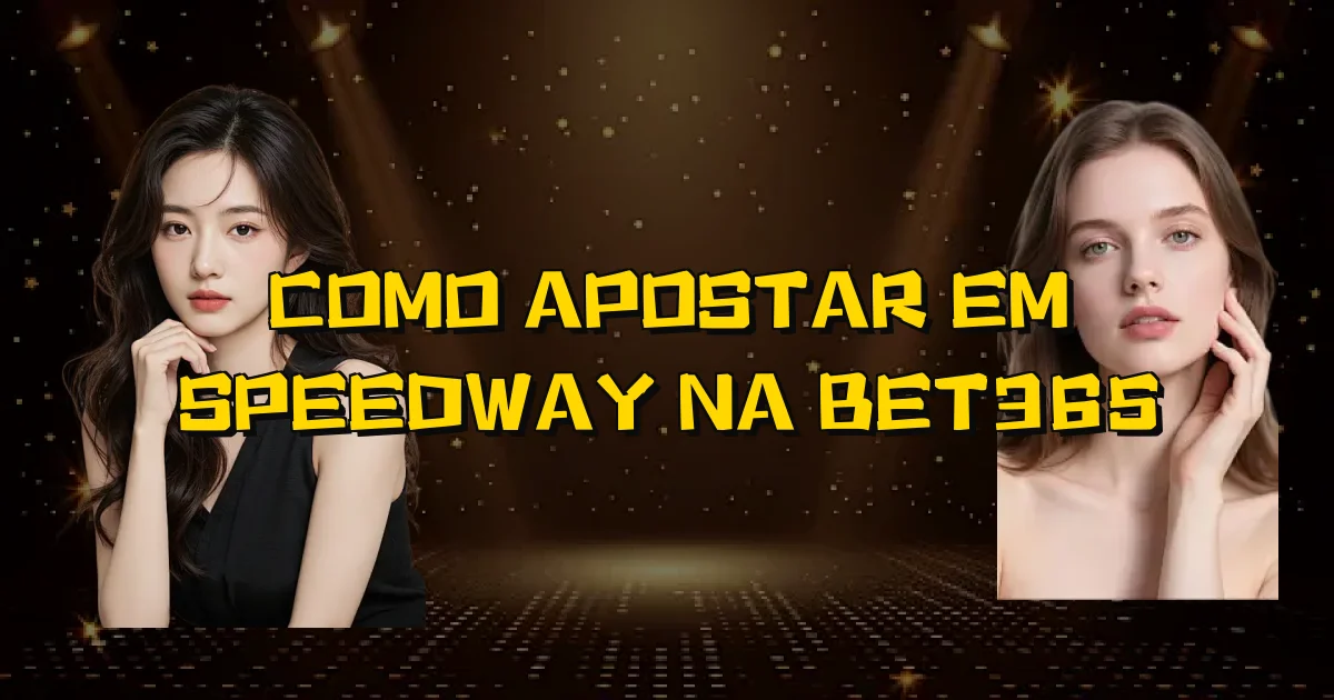 Como Apostar Em Speedway Na Bet365 Oficial