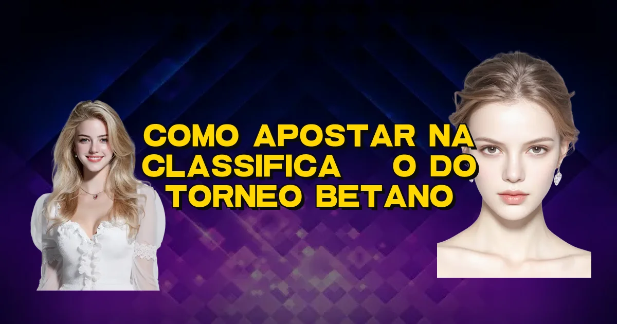 Como Apostar Na Classificação Do Torneo Betano Oficial