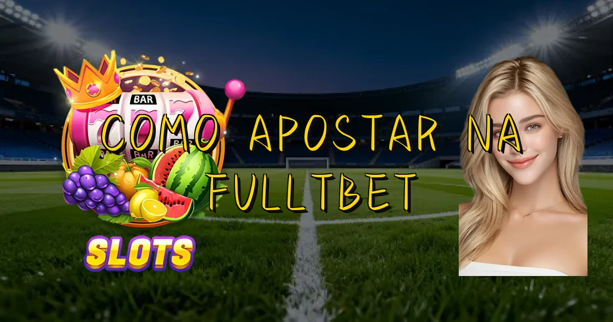 Como Apostar Na Fulltbet Oficial
