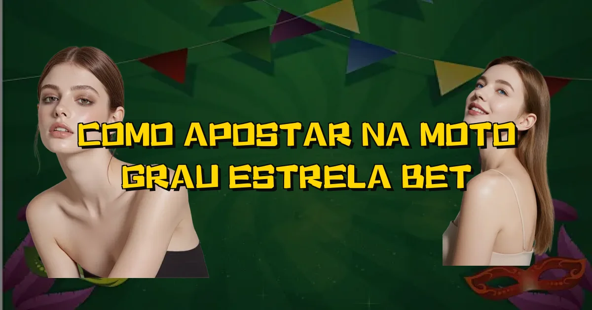 Como Apostar Na Moto Grau Estrela Bet Oficial