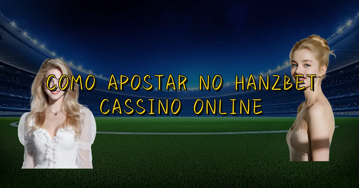 Como Apostar No Hanzbet Cassino Online Oficial