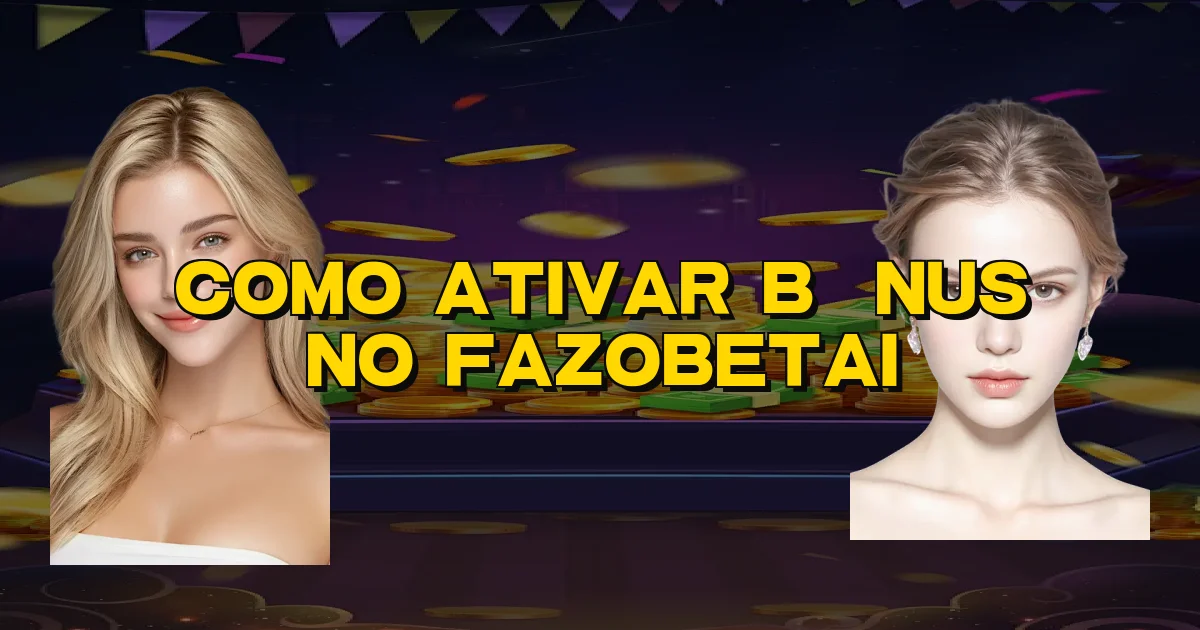 Como Ativar Bônus No Fazobetai Oficial