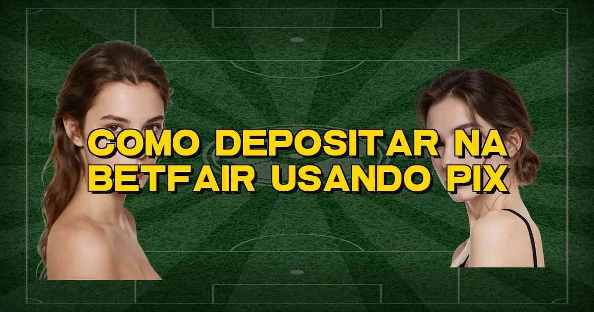 Como Depositar Na Betfair Usando Pix Oficial