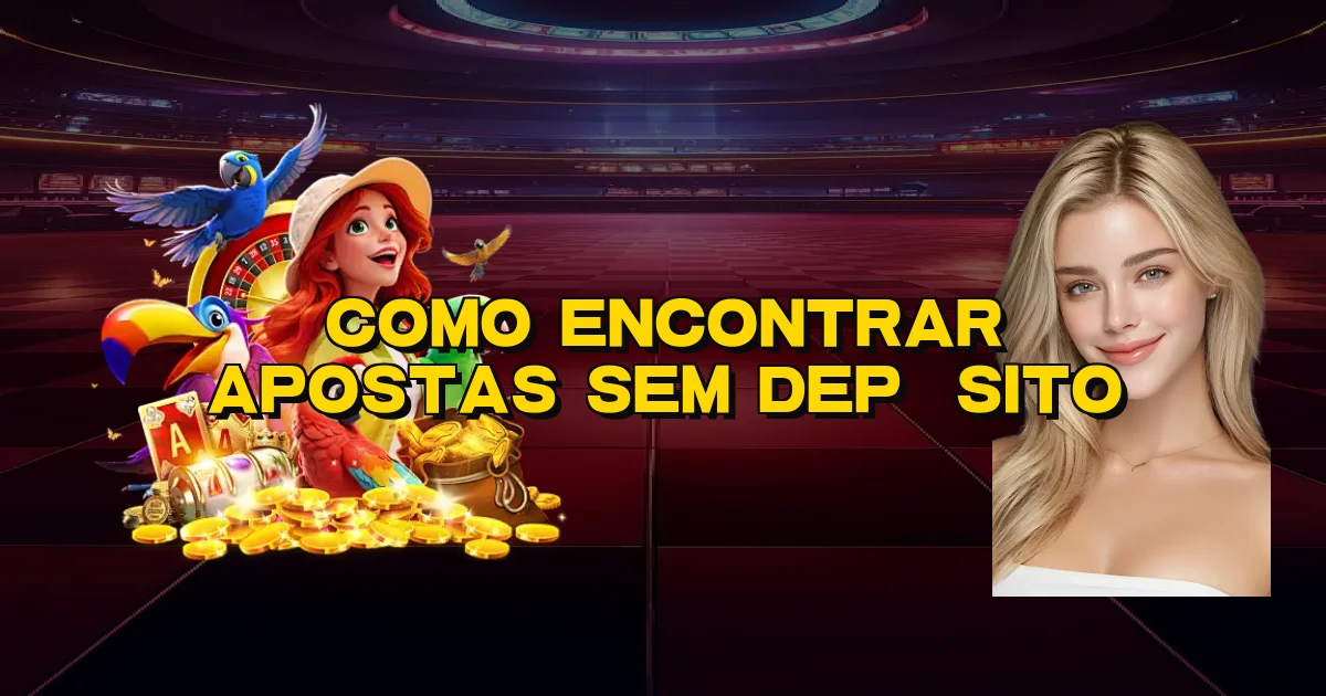 Como Encontrar Apostas Sem Depósito Oficial