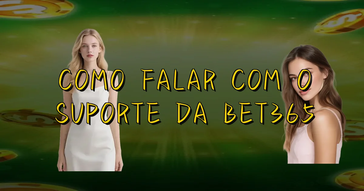 Como Falar Com O Suporte Da Bet365 Oficial