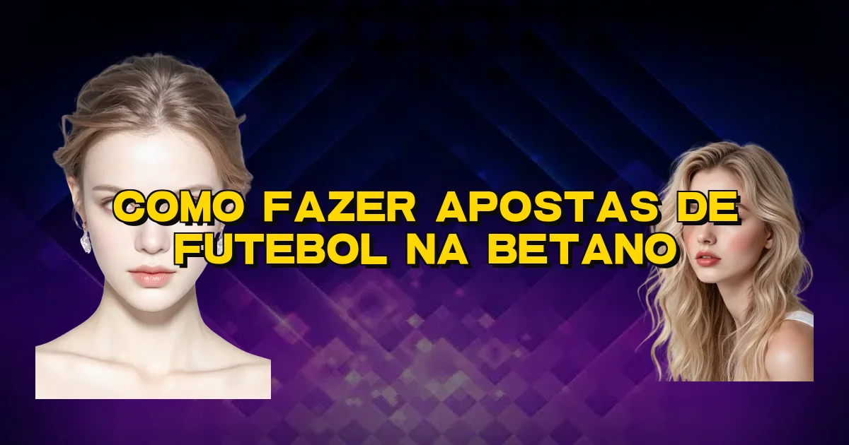 Como Fazer Apostas De Futebol Na Betano Oficial