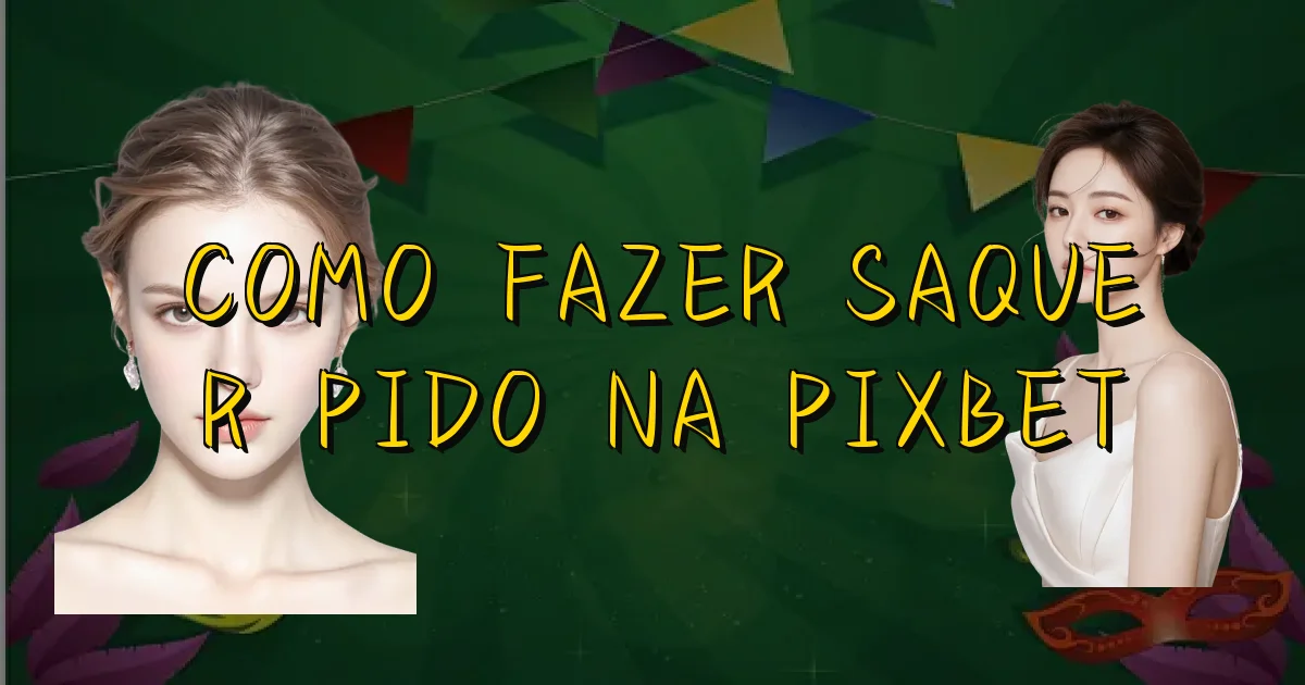 Como Fazer Saque Rápido Na Pixbet Oficial