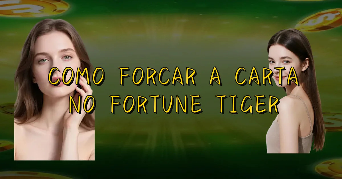 Como Forcar A Carta No Fortune Tiger Oficial