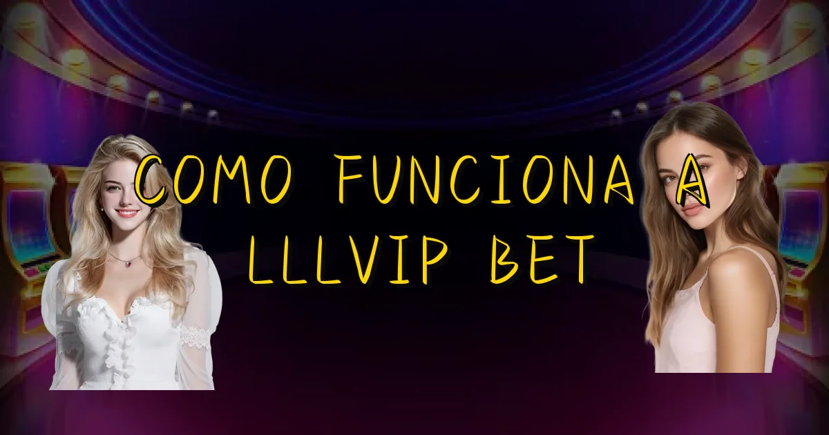 Como Funciona A Lllvip Bet Oficial