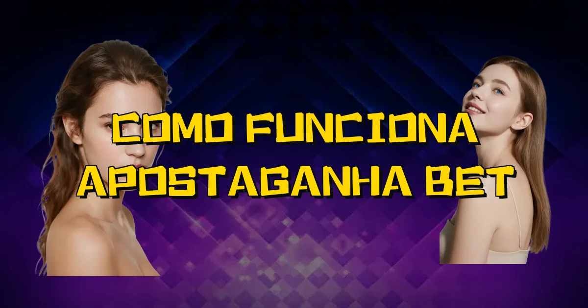 Como Funciona Apostaganha Bet Oficial