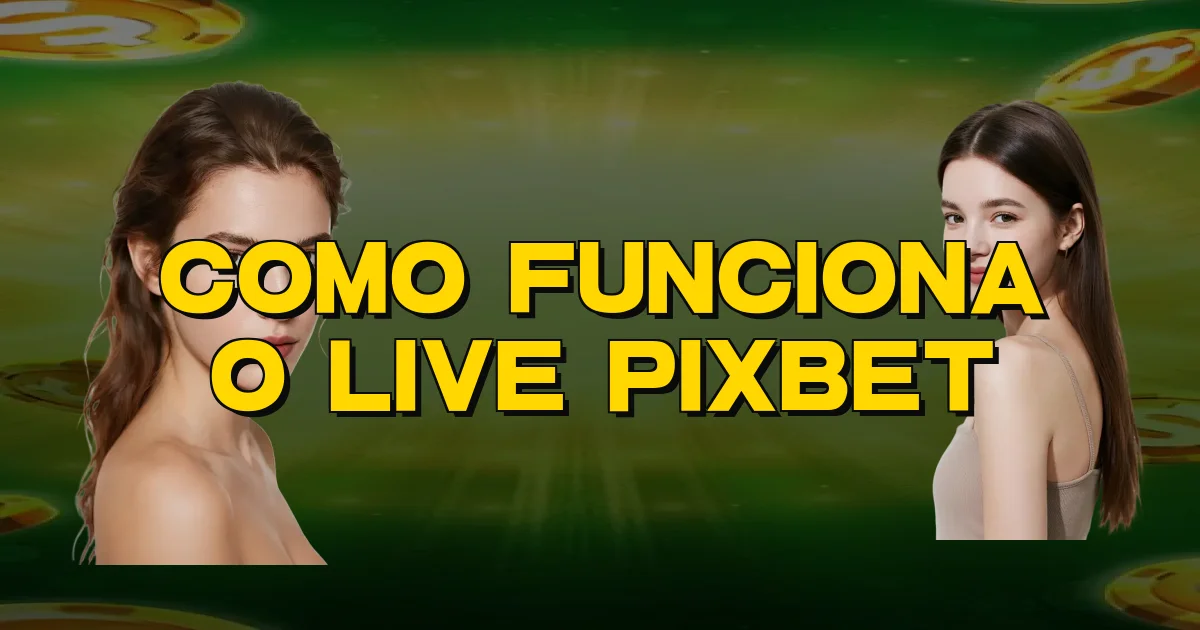 Como Funciona O Live Pixbet Oficial