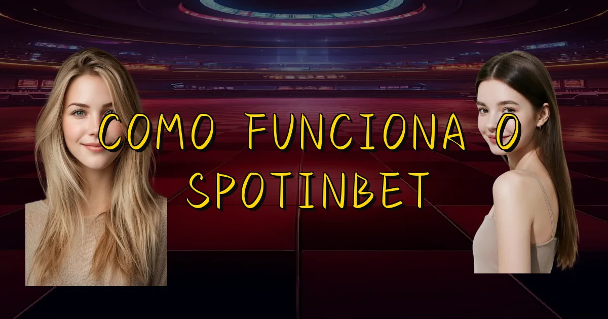 Como Funciona O Spotinbet Oficial
