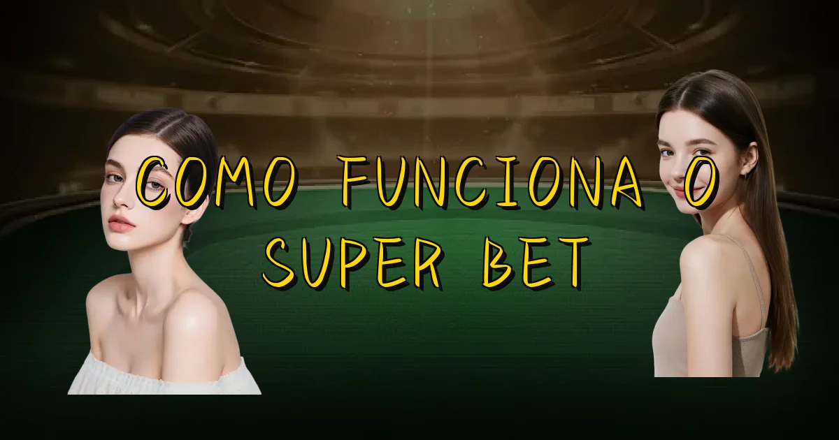Como Funciona O Super Bet Oficial