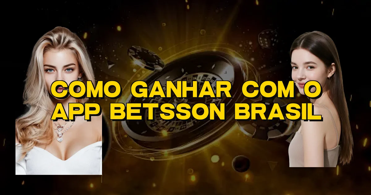 Como Ganhar Com O App Betsson Brasil Oficial