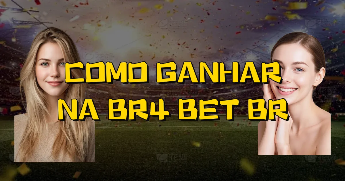 Como Ganhar Na Br4 Bet Br Oficial