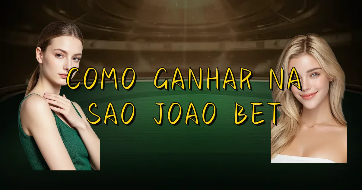 Como Ganhar Na Sao Joao Bet Oficial