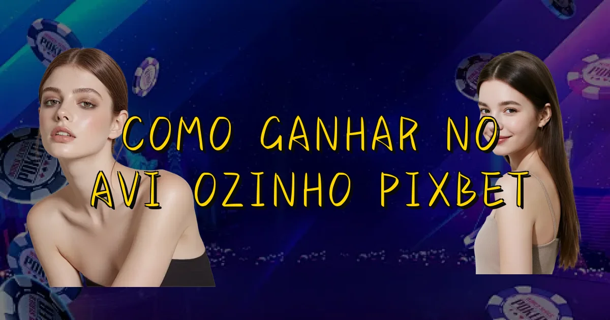 Como Ganhar No Aviãozinho Pixbet Oficial