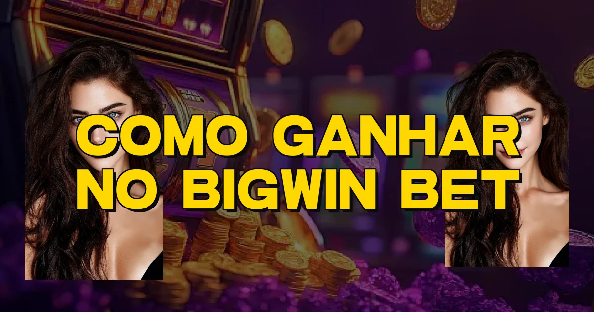Como Ganhar No Bigwin Bet Oficial