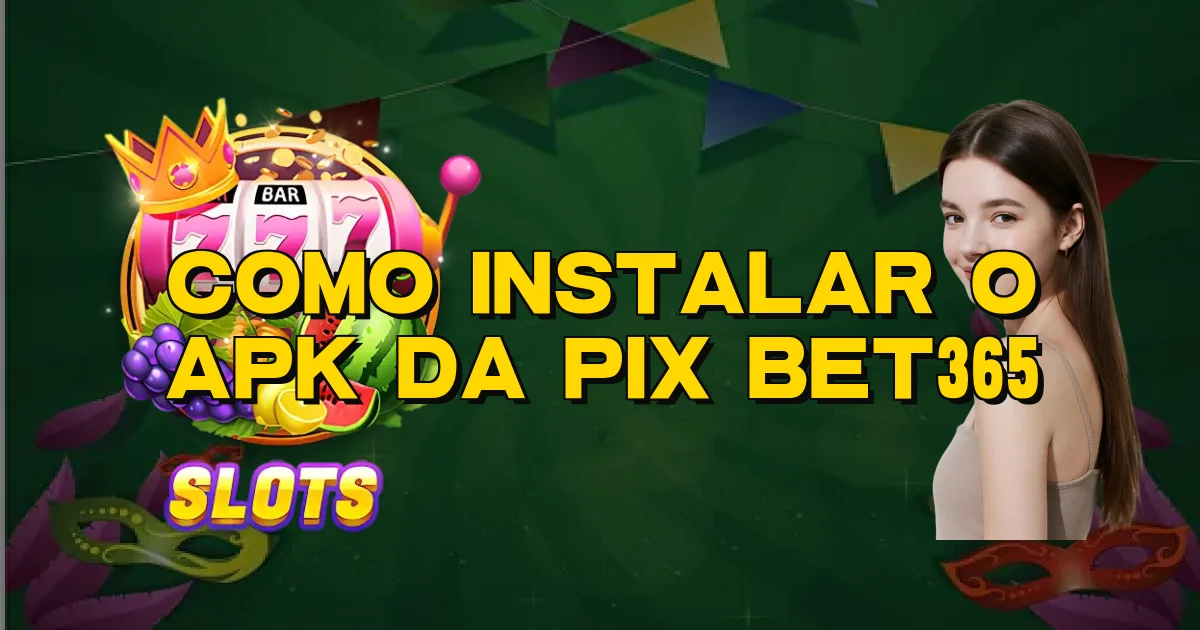 Como Instalar O Apk Da Pix Bet365 Oficial