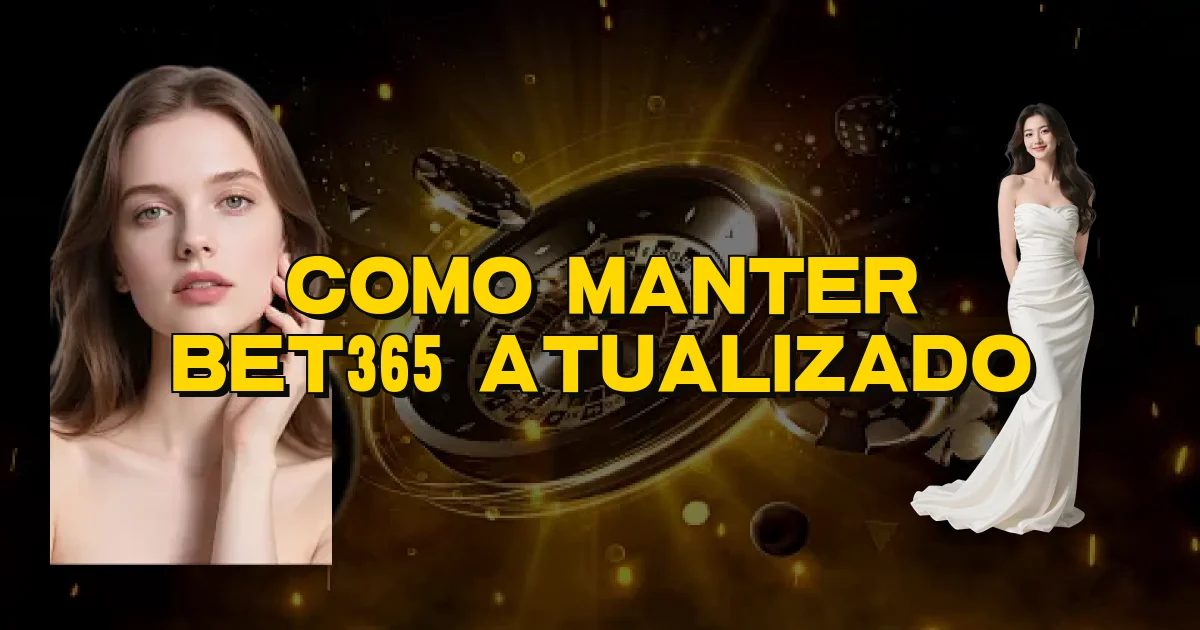 Como Manter Bet365 Atualizado Oficial