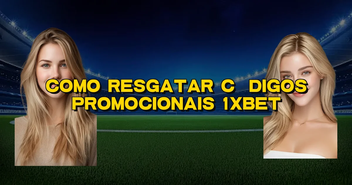 Como Resgatar Códigos Promocionais 1Xbet Oficial