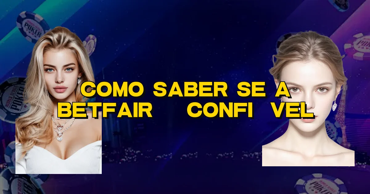 Como Saber Se A Betfair É Confiável Oficial