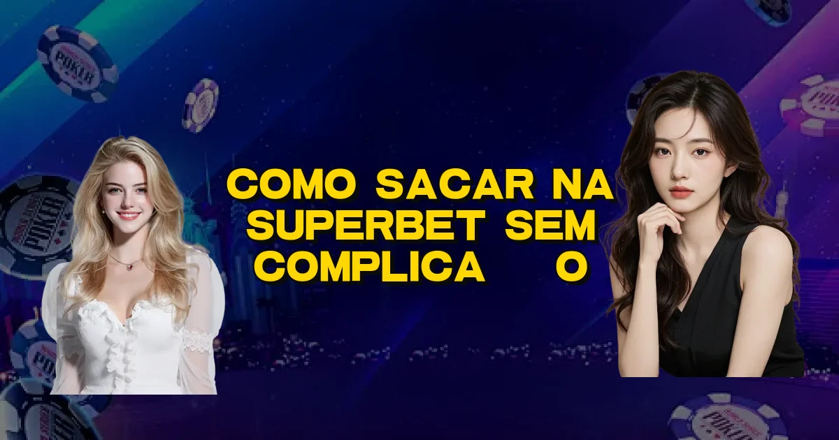 Como Sacar Na Superbet Sem Complicação Oficial