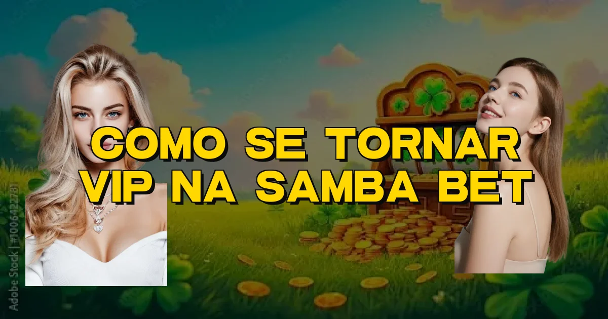 Como Se Tornar Vip Na Samba Bet Oficial