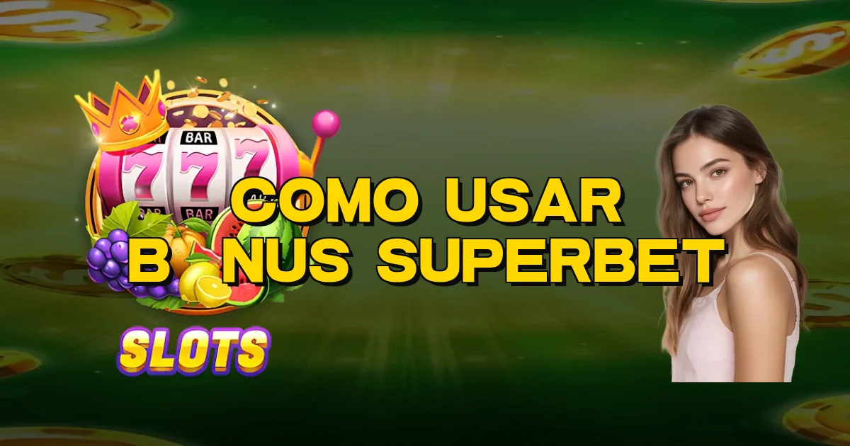 Como Usar Bônus Superbet Oficial