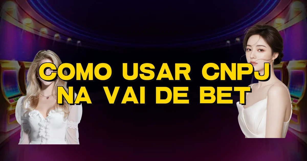 Como Usar Cnpj Na Vai De Bet Oficial