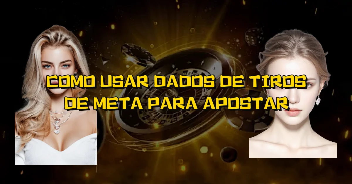 Como Usar Dados De Tiros De Meta Para Apostar Oficial