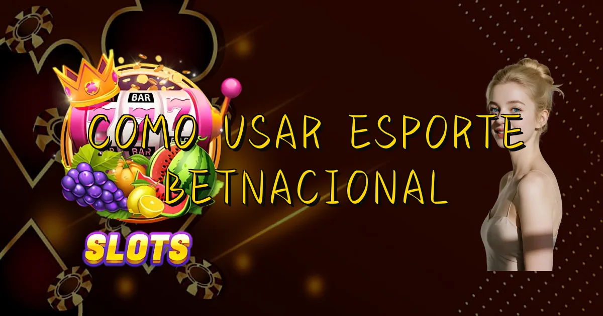 Como Usar Esporte Betnacional Oficial