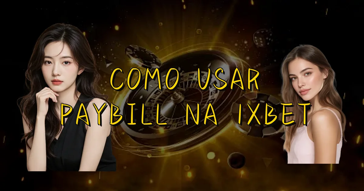 Como Usar Paybill Na 1Xbet Oficial