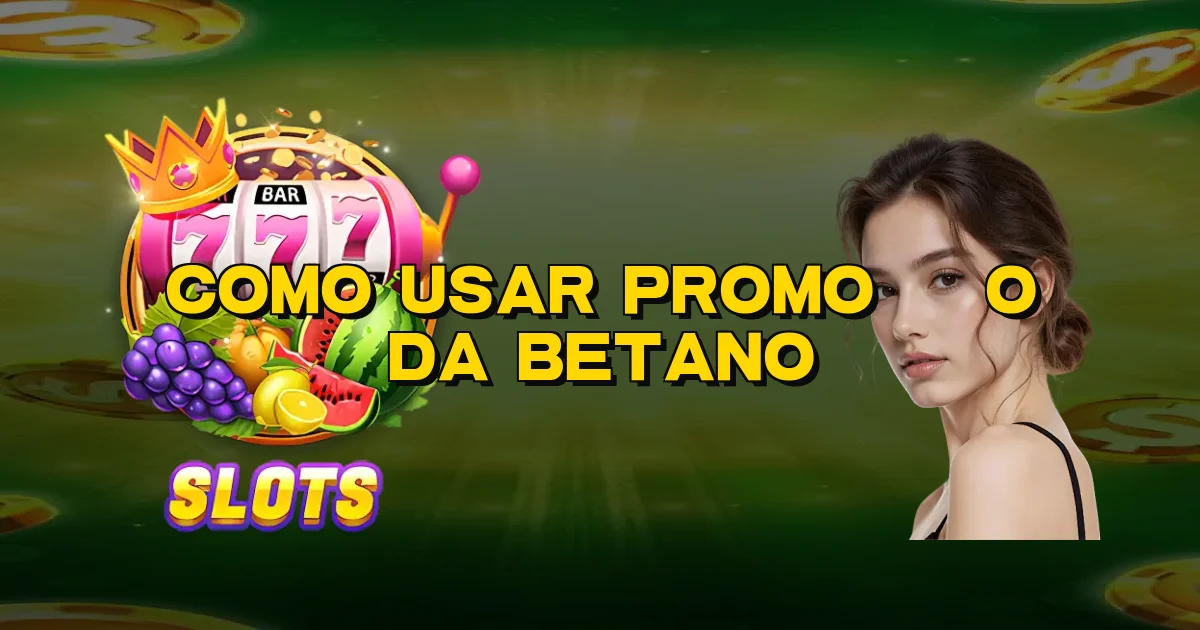 Como Usar Promoção Da Betano Oficial