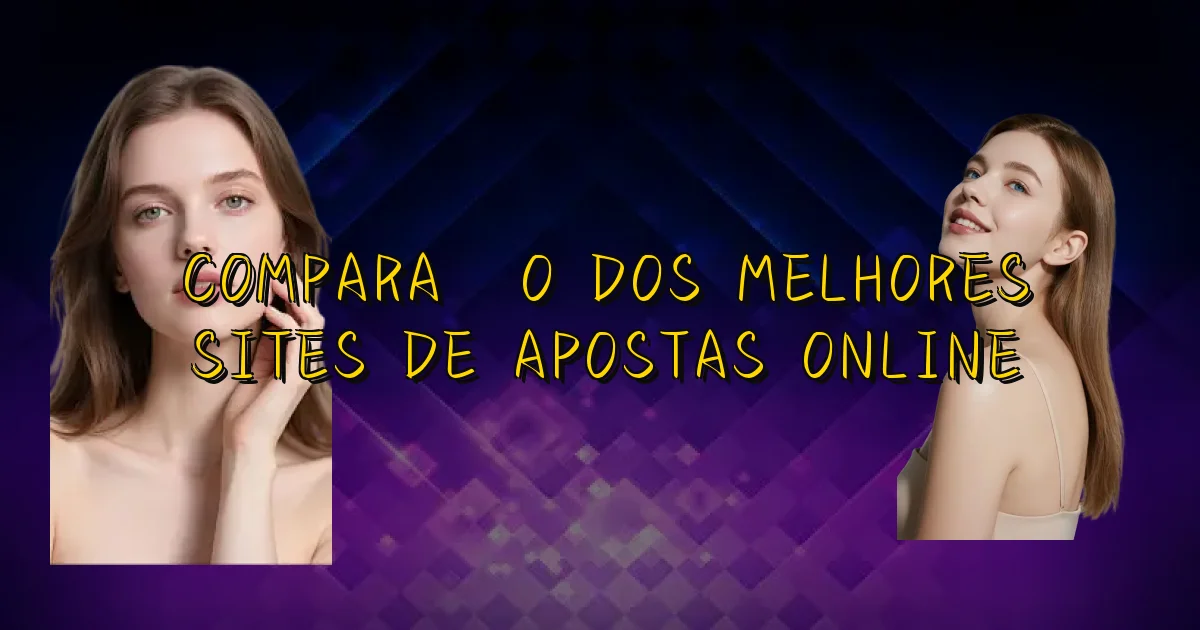 Comparação Dos Melhores Sites De Apostas Online Oficial