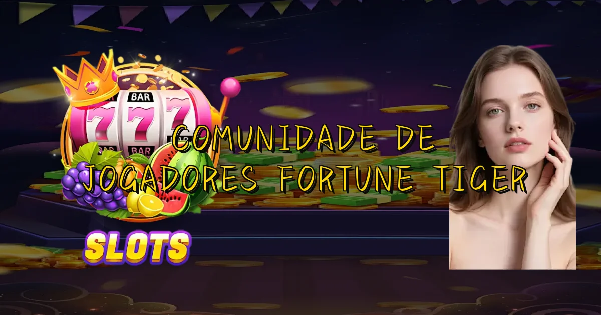 Comunidade De Jogadores Fortune Tiger Oficial