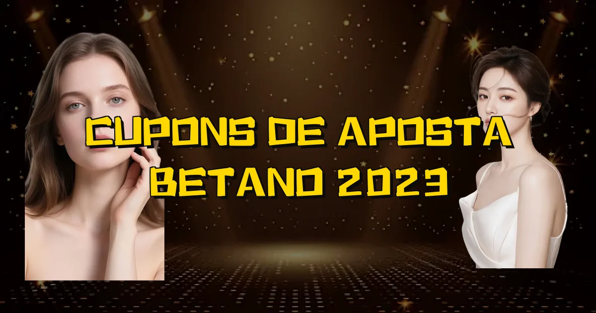 Cupons De Aposta Betano 2023 Oficial