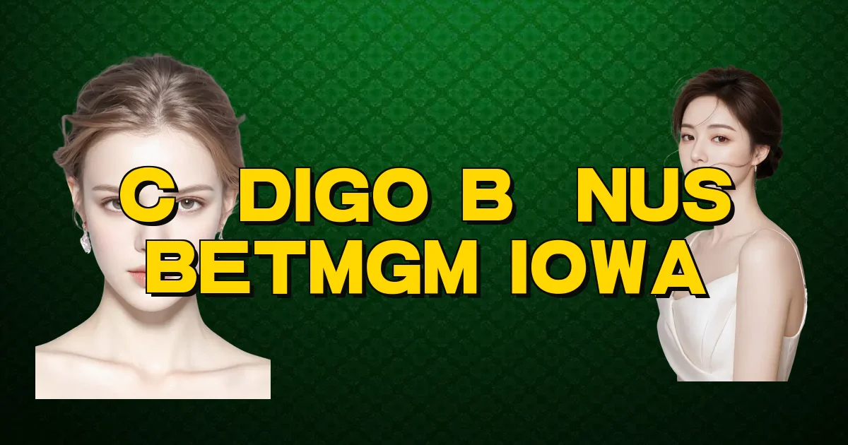 Código Bônus Betmgm Iowa Oficial