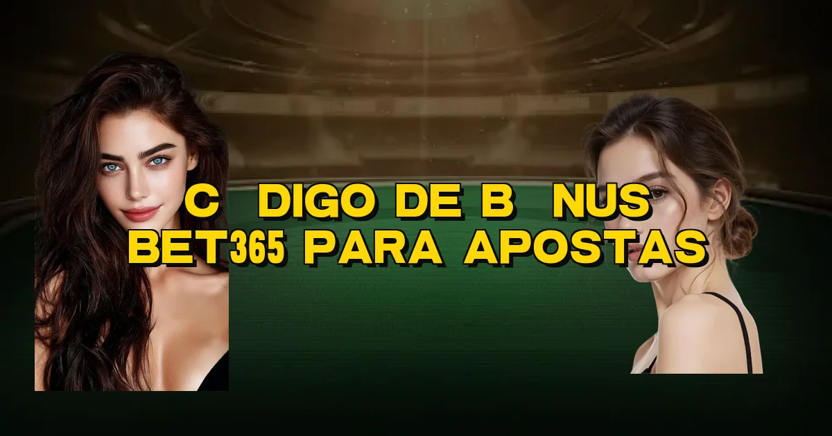 Código De Bônus Bet365 Para Apostas Oficial