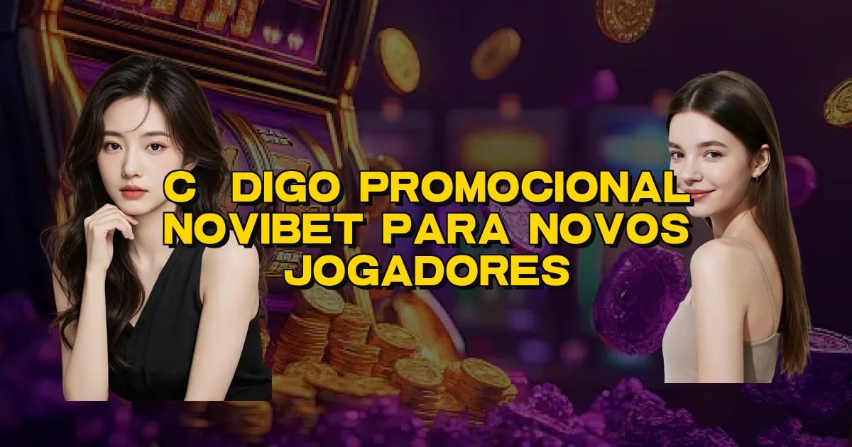 Código Promocional Novibet Para Novos Jogadores Oficial