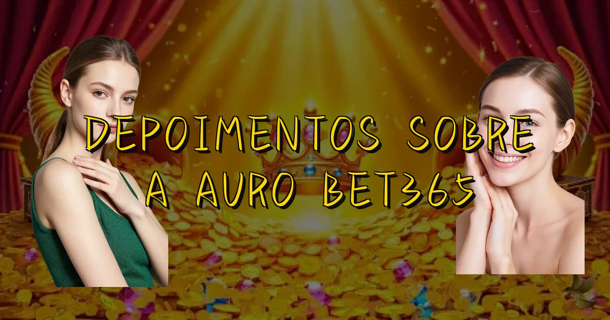 Depoimentos Sobre A Auro Bet365 Oficial