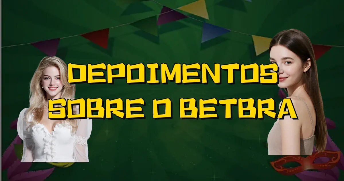 Depoimentos Sobre O Betbra Oficial