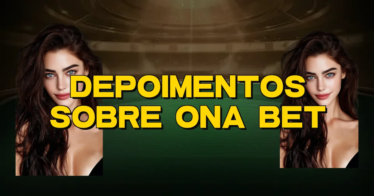 Depoimentos Sobre Ona Bet Oficial