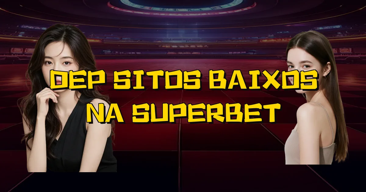 Depósitos Baixos Na Superbet Oficial