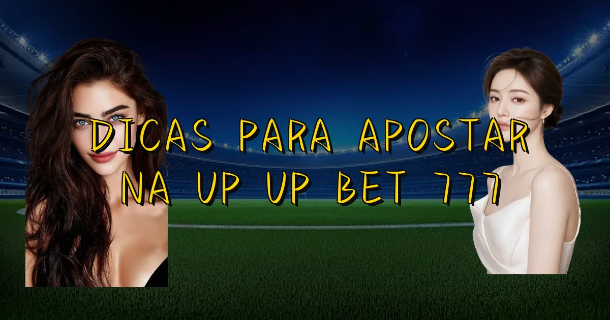 Dicas Para Apostar Na Up Up Bet 777 Oficial
