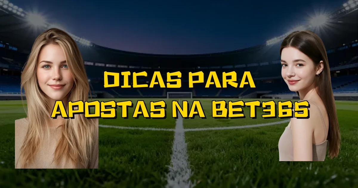Dicas Para Apostas Na Bet365 Oficial