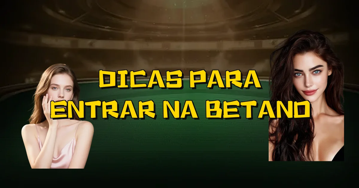 Dicas Para Entrar Na Betano Oficial