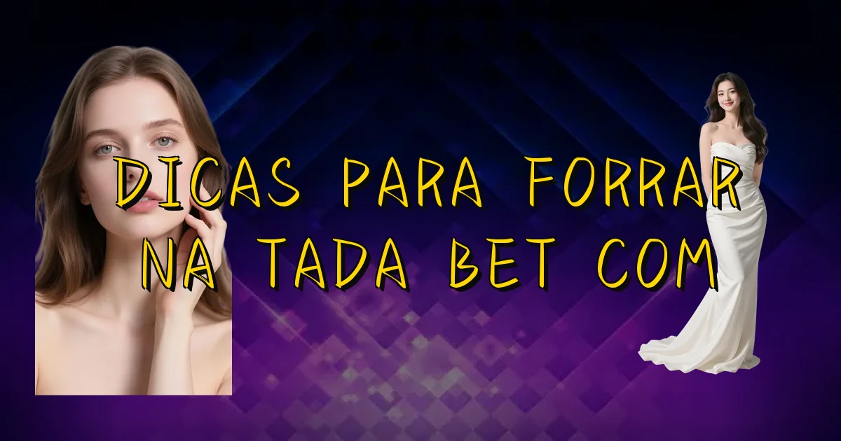 Dicas Para Forrar Na Tada Bet Com Oficial